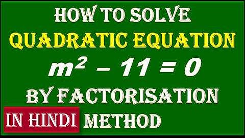 IN HINDI, 12. Find the roots of Quadratic Equation  m2  – 11 = 0  by Factorisation Method