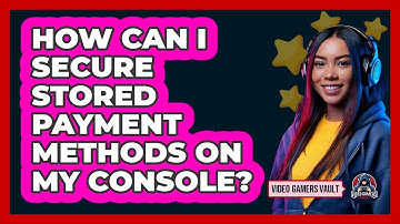 How Can I Secure Stored Payment Methods On My Console?