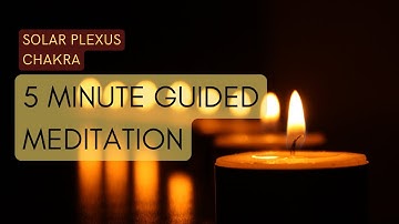 5 Minute Solar Plexus Chakra Guided Meditation