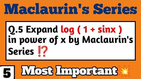 #5 || Expand log(1+sinx) in power of x by Maclaurin