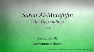 Surah Al Mutaffifin The Defrauding   083   Muhammad Jibreel   Quran Audio