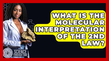 What Is The Molecular Interpretation Of The 2nd Law? - Science Through Time