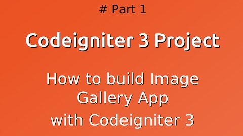 How to build Image Gallery With Codeigniter 3 -  Part1