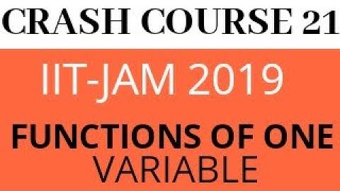 IIT-JAM CRASH COURSE 2019 FUNCTIONS OF ONE VARIABLE