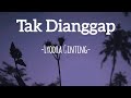 Tak dianggap  lyodra ginting  lirik lagu