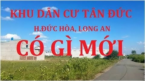 Khu dân cư Tân Đức | có gì mới | nhà đất Long An - Tâm Sự Nhà Đất