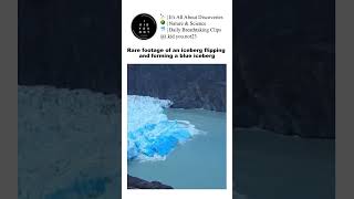 Rare footage of an iceberg flipping and forming a blue iceberg