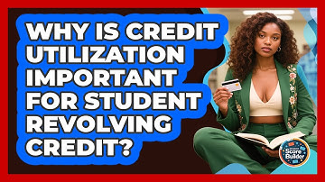 Why Is **credit Utilization** Important For **student Revolving Credit**? - Student Score Builder