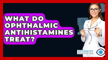What Do Ophthalmic Antihistamines Treat? - Optometry Knowledge Base