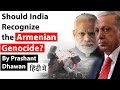 Should India recognize the Armenian genocide? Current Affairs 2019 #UPSC