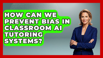 How Can We Prevent Bias In Classroom AI Tutoring Systems? - Safe AI for The Classroom