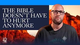The Bible Doesn’t Have to Hurt Anymore