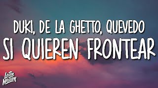 DUKI, De La Ghetto, Quevedo - Si Quieren Frontear (Lyrics/Letra)