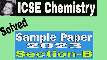 ICSE Chemistry Sample Paper 2023 || Section B solved
