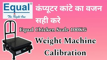 Electronic Weight Machine Calibration Equal Chicken Scale 100/50KG ka wajan sahi kare वजन सही करे।