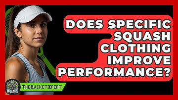 Does Specific Squash Clothing Improve Performance? - The Racket Xpert
