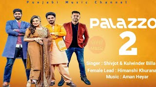 Palazzo 2 : Shivjot & Kulwinder Billa - Ft. Himanshi Khurana, Aman Hayer - Latest Punjabi Song 2021