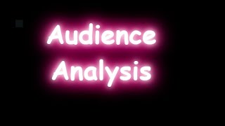 Audience Analysis, Know your Audience