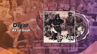 Dîyar - Ax Lê Dayê