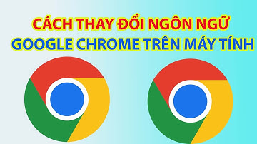 Cách Thay Đổi Ngôn Ngữ Google Chrome Trên Máy Tính