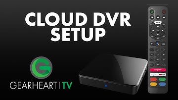 Gearheart TV Cloud DVR Setup