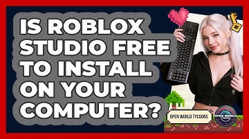 Is Roblox Studio Free To Install On Your Computer? - Open World Tycoons