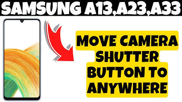 How to Move Camera Shutter Button to Anywhere On the Screen Samsung A13,A23,A33