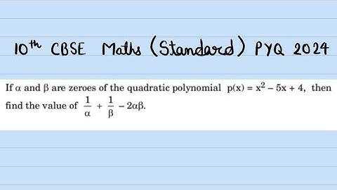 X Maths If α and β are zeroes of the quadratic polynomial p(x) = x² - 5x  + 4, then find the value