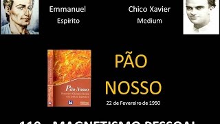 Cap. 110 - Estudando O Livro Pão Nosso - Magnetismo Pessoal - Chico Xavier E Emmanuel