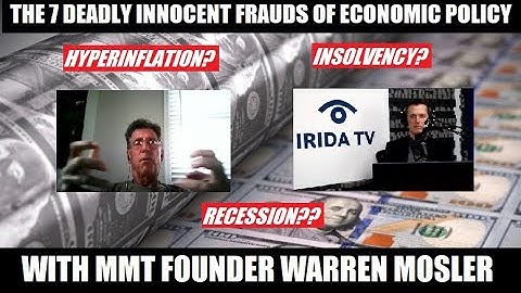 The 7 Deadly Innocent Frauds of Economic Policy - With MMT Founder Warren Mosler