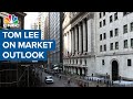 Tom Lee on his market outlook