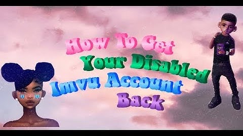 HOW TO GET YOUR DISABLED IMVU ACCOUNT BACK