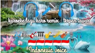 karoeke lagu karo remix : terpan tawar