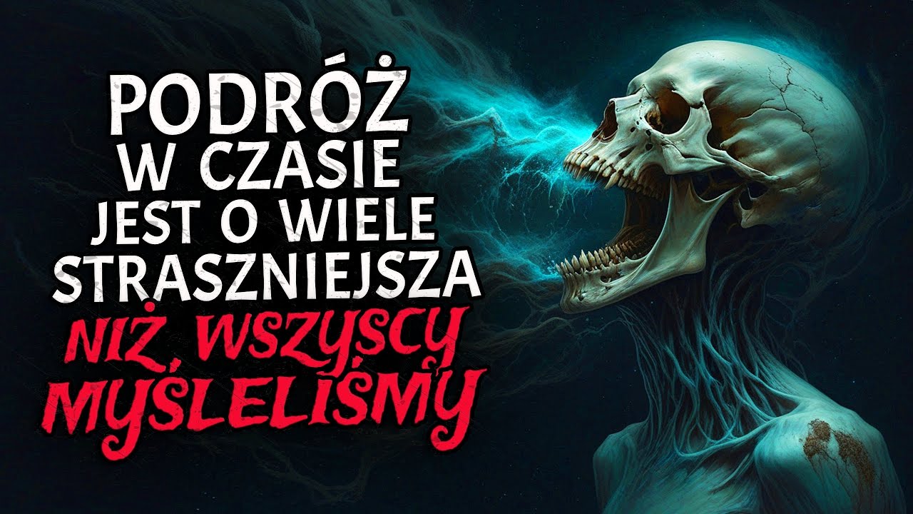 Podróż w Czasie jest o Wiele Straszniejsza niż Wszyscy Myśleliśmy | CreepyPasta