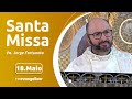 Santa Missa com Pe. Jorge Fortunato | 18/05/2024