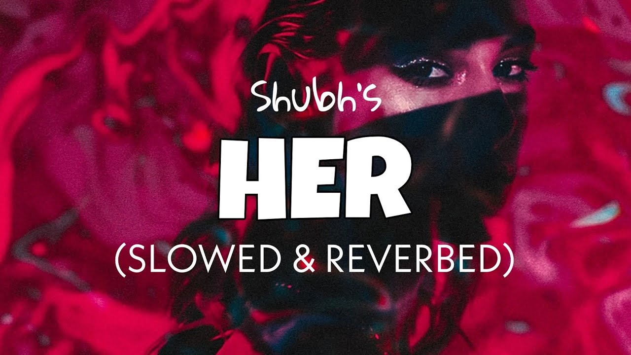 Her Slowed  Reverb   Shubh  Official Audio  Lofi edits