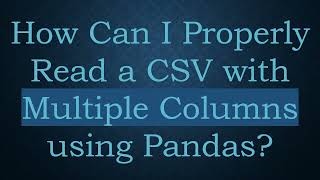 How Can I Properly Read a CSV with Multiple Columns using Pandas