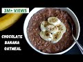 The best oatmeal recipe  healthy junk free breakfast idea  chocolate banana oatmeal  bowl to soul