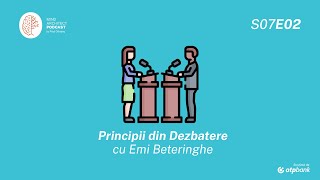 S07 Ep02 - Principii din dezbatere aplicate în viața de zi cu zi cu Emi Beteringhe