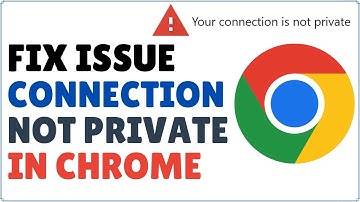 How to Fix Your Connection is not Private error in Google Chrome 2025