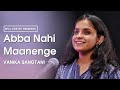 "ABBA NAHI MAANENGE?" by @VANIKA SANGTANI | Co-written by Daaniyal | Spill Poetry