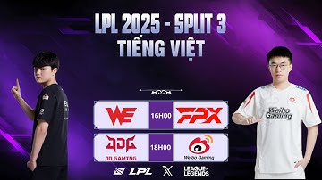 🔴LPL | LPL Tiếng Việt - Trực Tiếp LPL - LPL Split 3 2025 | WE vs FPX | JDG vs WBG