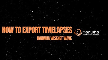 How To Export A Timelapse From Wisenet Wave