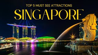 Top 5 Must See Attractions in Singapore.