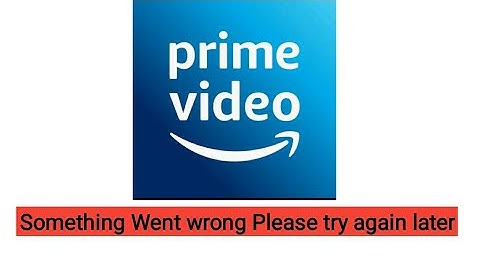 Prime Video something went wrong please try again later