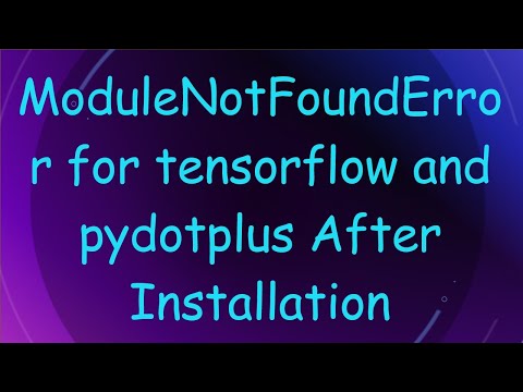 ModuleNotFoundError for tensorflow and pydotplus After Installation