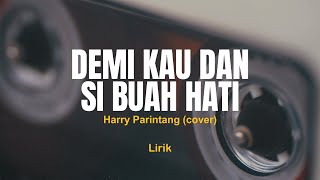 DEMI KAU DAN SI BUAH HATI - PANCE F PONDAAG | HARRY PARINTANG COVER | Lirik Lagu Pop Lawas Malaysia