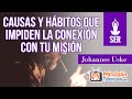 Causas y hábitos que impiden la conexión con tu misión, por Johannes Uske