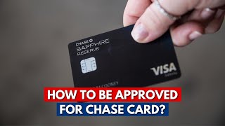 How To Be Approved For Chase Credit Card?