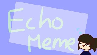 Echo meme (remake)